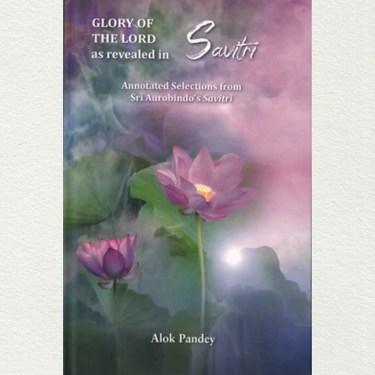 Glory Of The Lord As Revealed In Savitri — Hard Cover By Alok Pandey