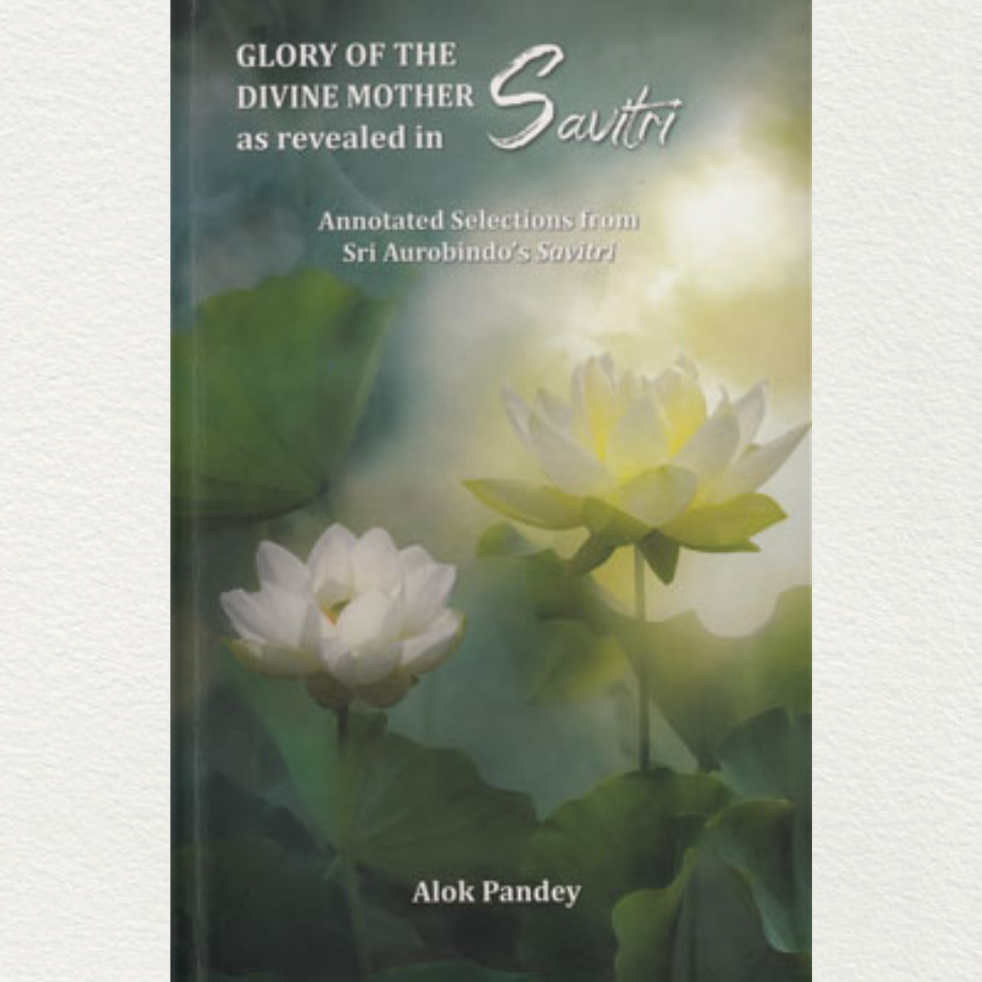 glory of the divine mother as revealed In savitri by dr alok pandey from sri aurobindo ashram pondicherry