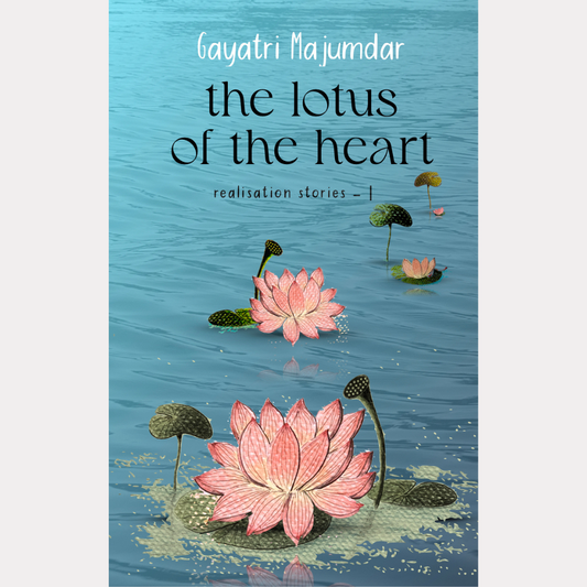 The lotus of the heart – realization stories – I (Audiobook) –  Gayatri Majumdar