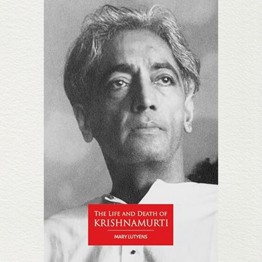 The Life And Death Of J Krishnamurti