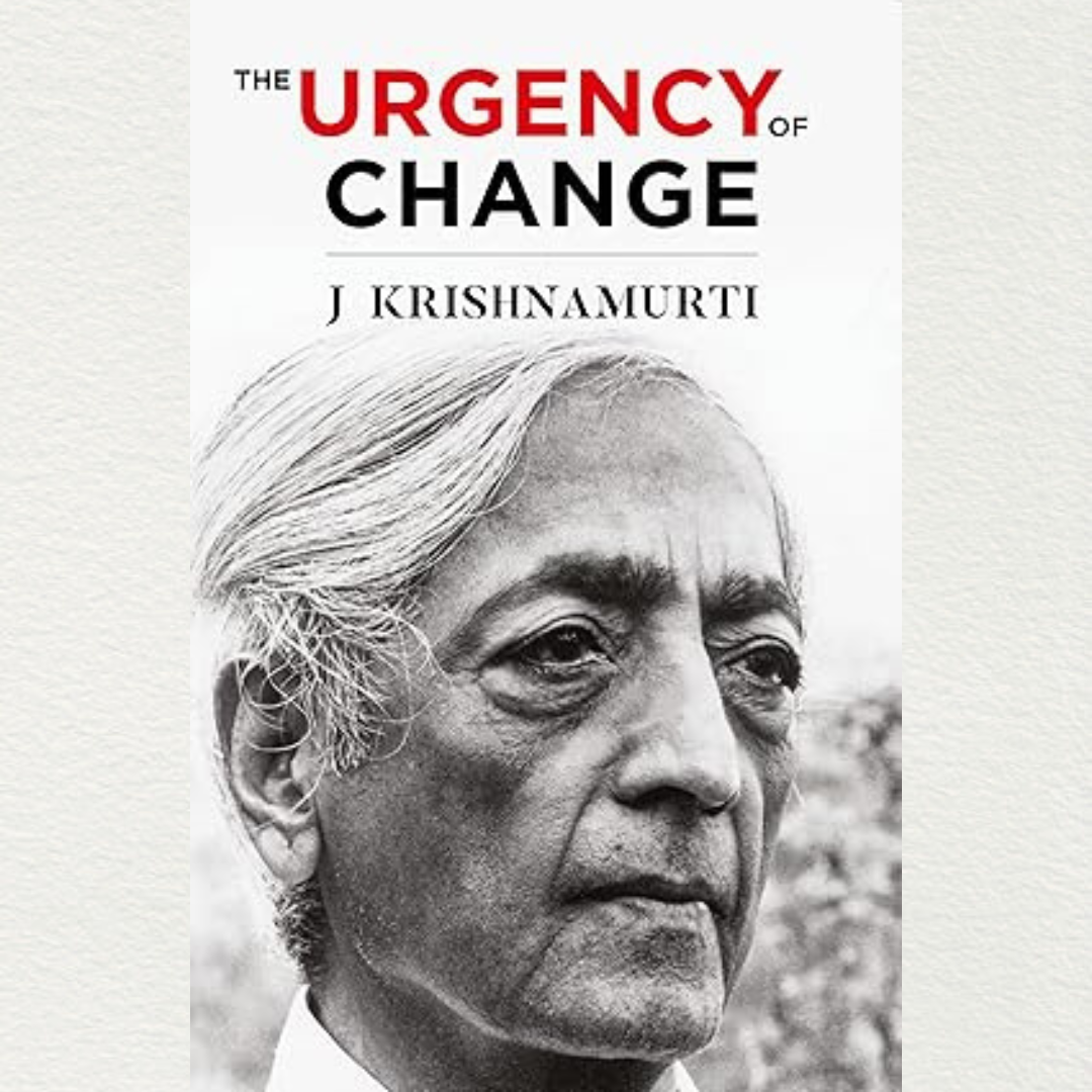 The Urgency Of Change By J krishnamurti