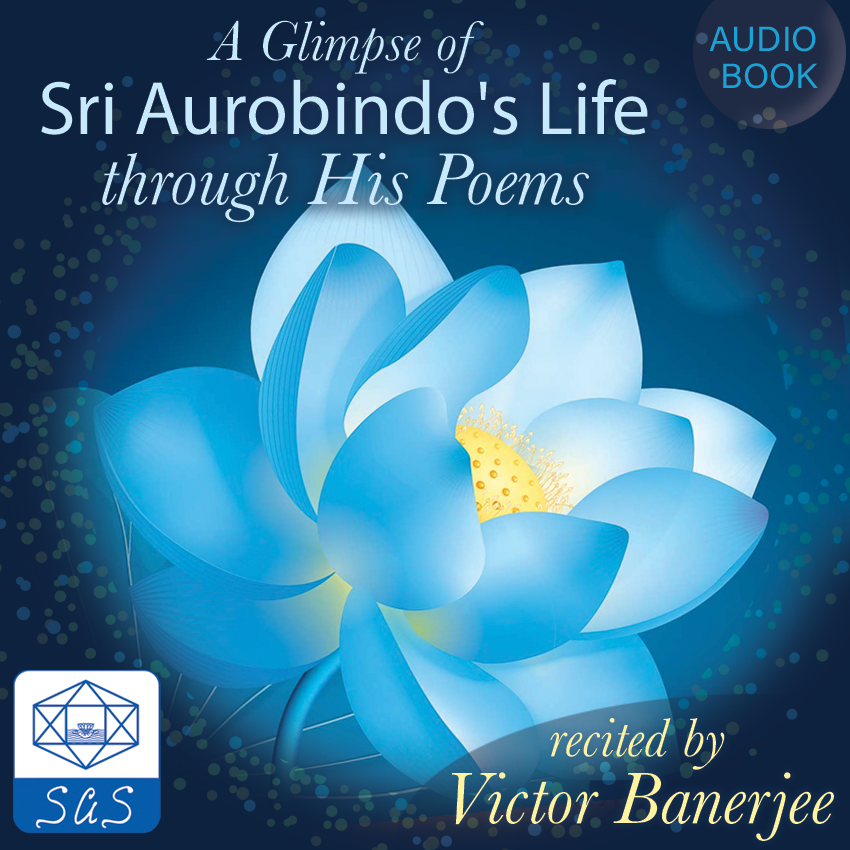 A Glimpse of Sri Aurobindo’s Life through His Poems (Audiobook)