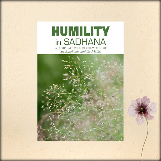 humility in sadhana - a compilation from the works of sri aurobindo and the mother