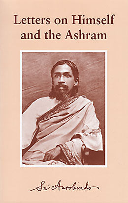 shop letters on himself and the ashram by sri aurobindo from sri aurobindo ashram pondicherry