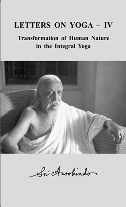 letters on yoga volume iv a soft cover book by sri aurobindo from sri aurobindo ashram pondicherry deals in transformation of human nature in the integral yoga