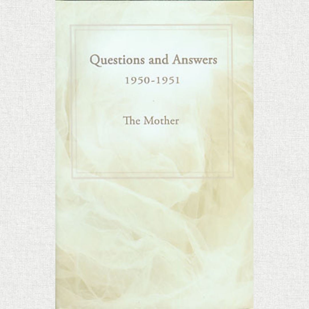 Questions And Answers 1950–1951 - The Mother