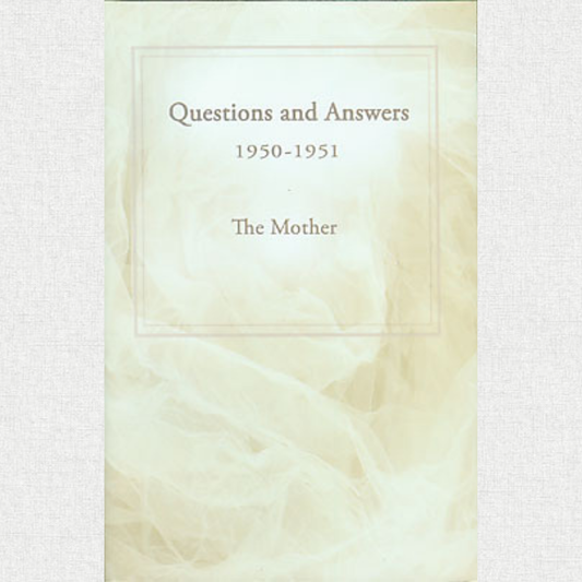 Questions And Answers 1950–1951 - The Mother