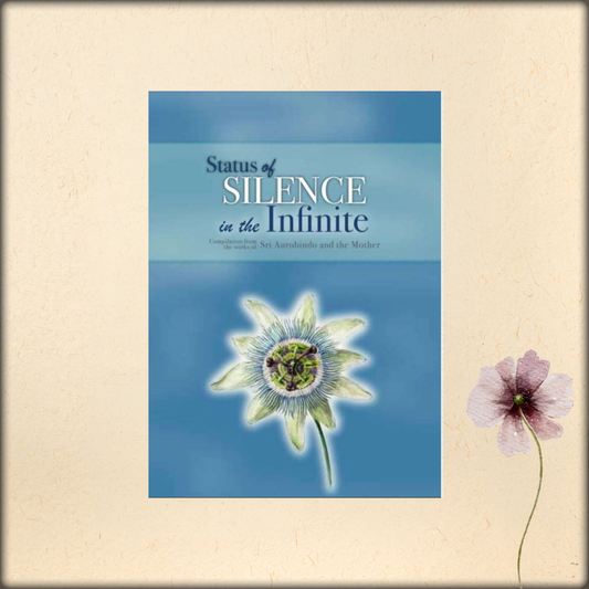 status of silence in the infinite - a compilation from the works of sri aurobindo and the mother
