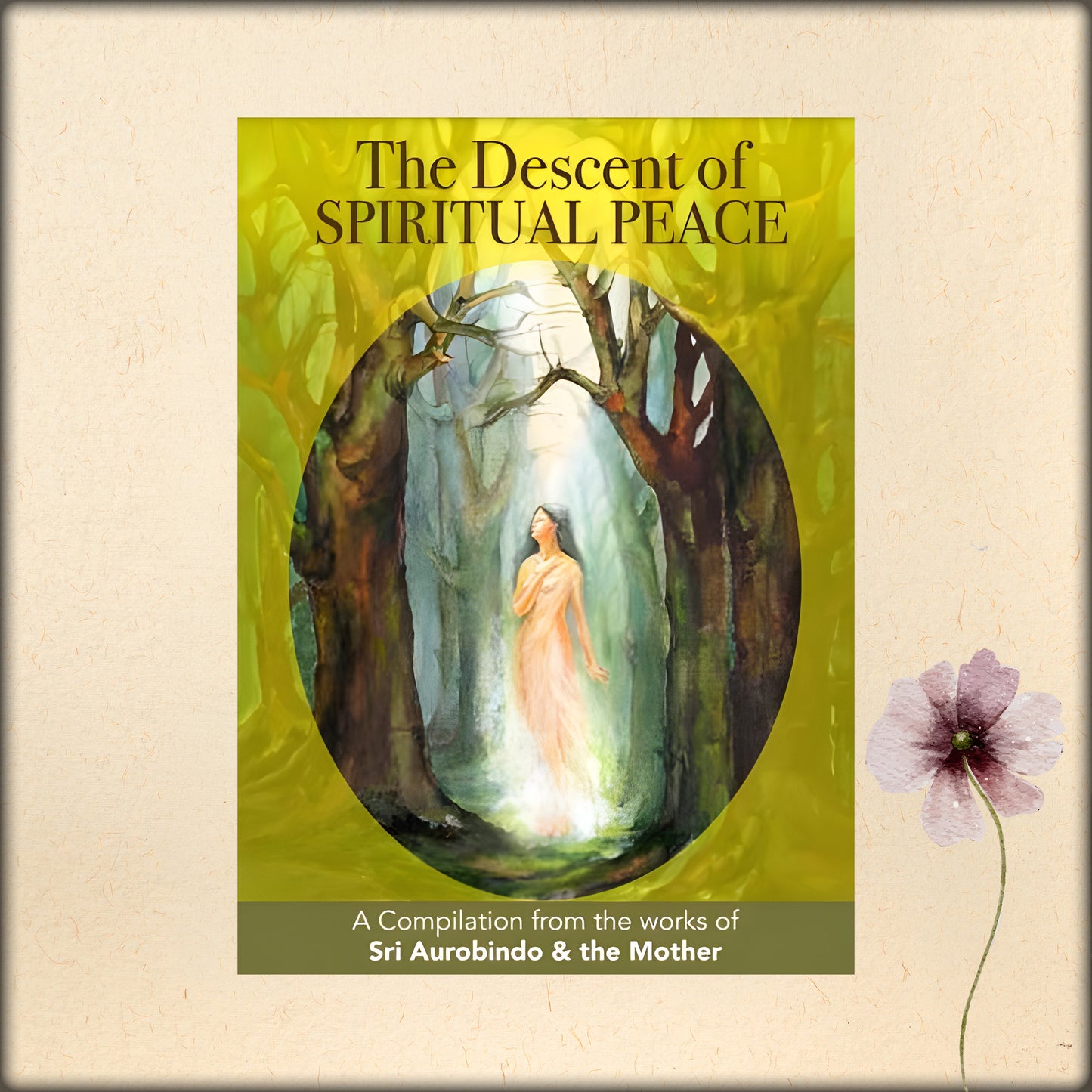 the descent of spiritual peace - a compilation from the works of sri aurobindo and the mother