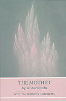 the mother by sri aurobindo with the mother's comments from pondicherry is the guide on the true attitude to be taken by a sadhak of the integral yoga