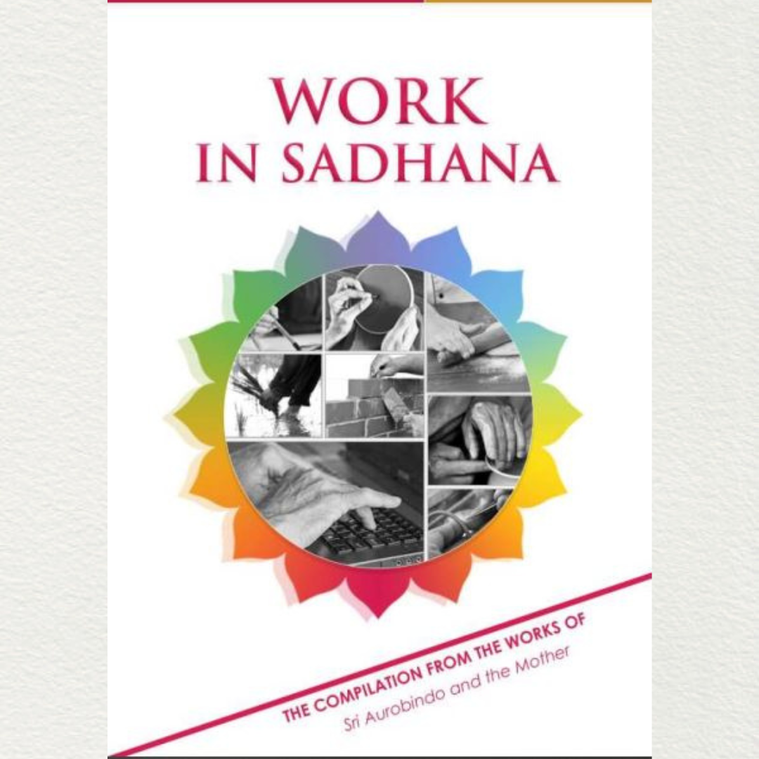 WORK IN SADHANA - A Compilation from the Works of Sri Aurobindo and the Mother
