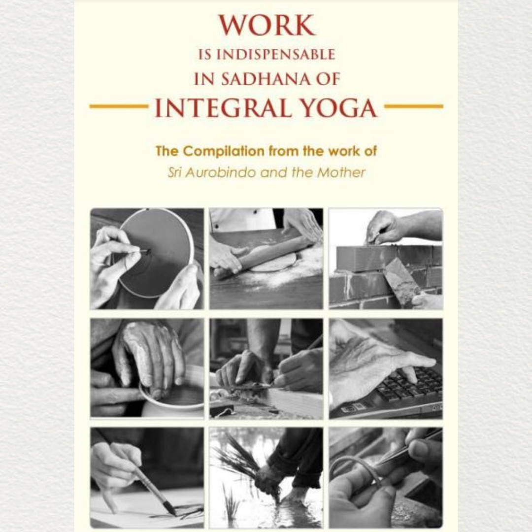 Work Is Indispensable in Sadhana of Integral Yoga