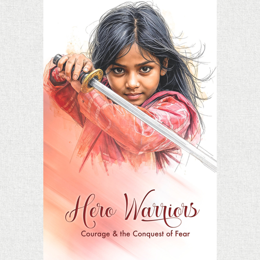 Hero Warriors Courage & the Conquest of Fear