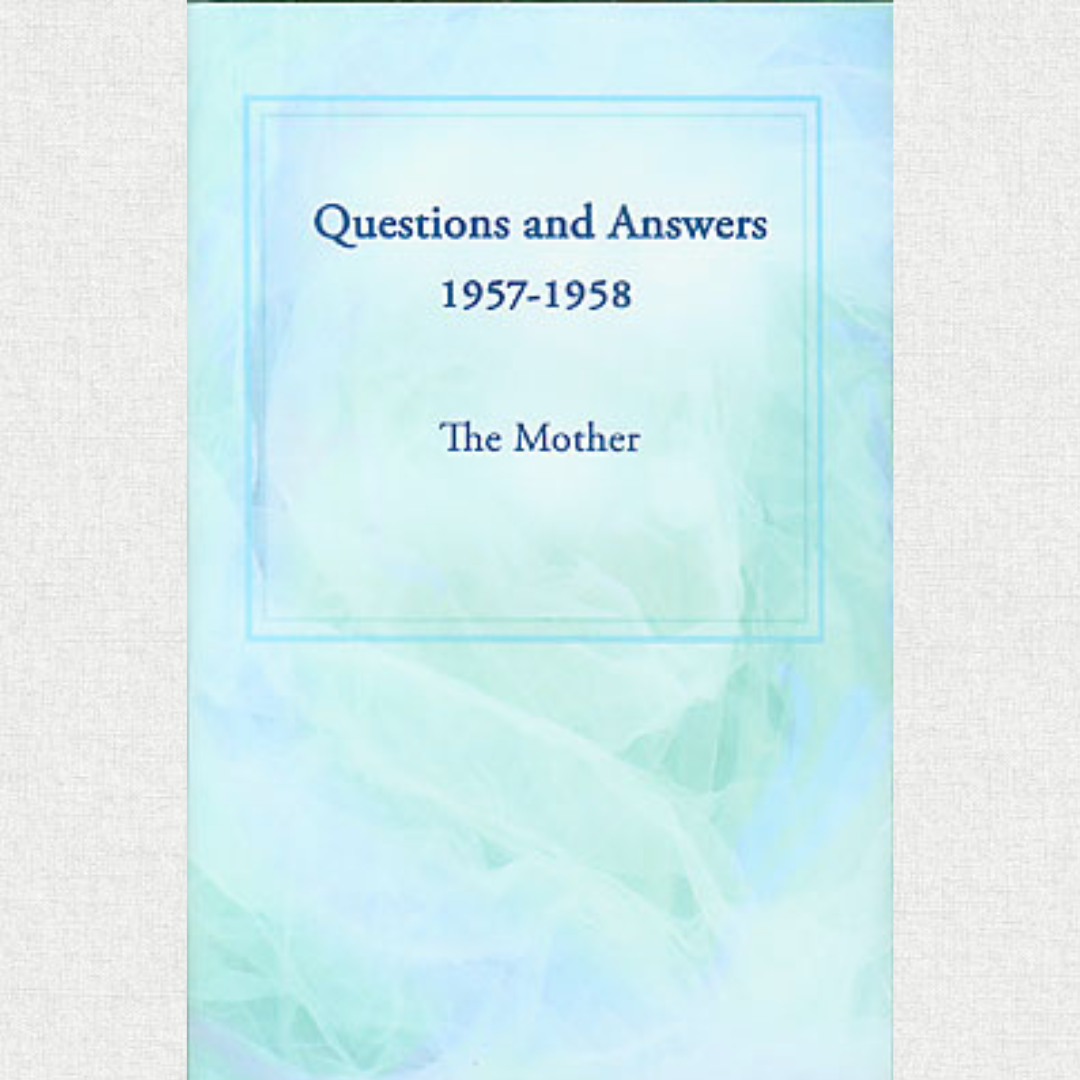 Questions And Answers 1957–1958 - The Mother