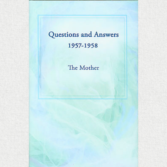 Questions And Answers 1957–1958 - The Mother