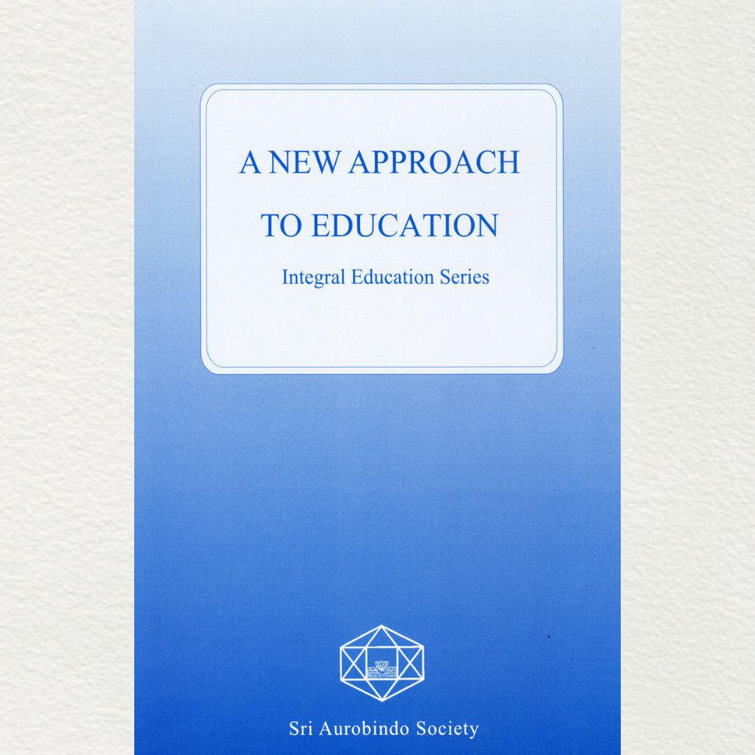 shop a new approach to education book part of an integral education series by sri aurobindo society based on the teachings of sri aurobindo and the mother from sri aurobindo ashram pondicherry marketed by aura store