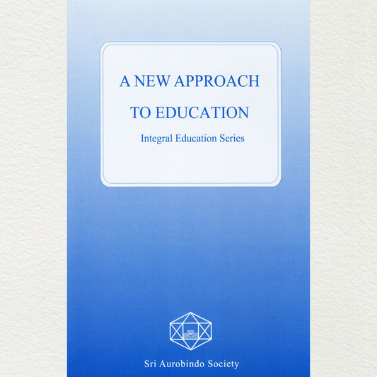 shop a new approach to education book part of an integral education series by sri aurobindo society based on the teachings of sri aurobindo and the mother from sri aurobindo ashram pondicherry marketed by aura store