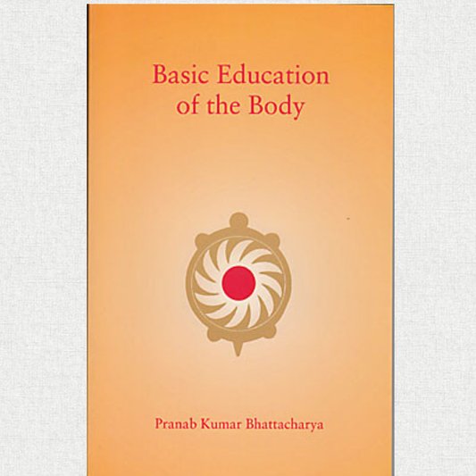 Basic Education of the Body — Pranab Kumar Bhattacharya