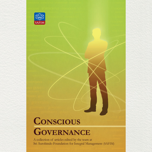 buy conscious governance a collection of articles edited by the team at sri aurobindo foundation for integral management (safim) from pondicherry marketed by aura store