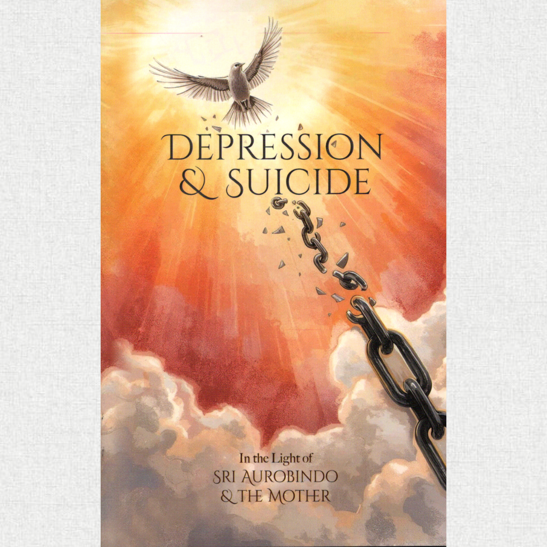 Depression and Suicide In The Light Of Sri Aurobindo And The Mother