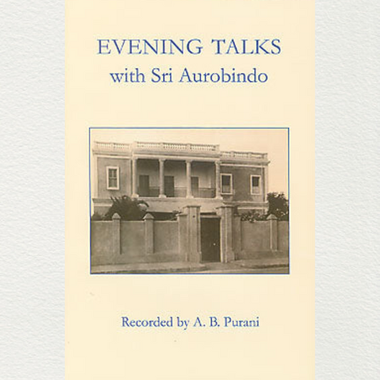 Evening Talks With Sri Aurobindo - A.B. Purani