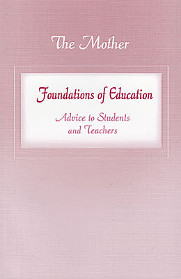 written by the mother of sri aurobindo ashram pondicherry foundations of education advice to students and teachers