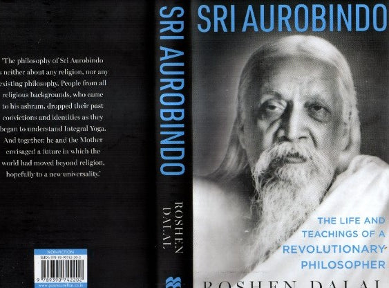 Sri Aurobindo - The Life And Teachings Of A Revolutionary Philosopher By Roshen Dalal