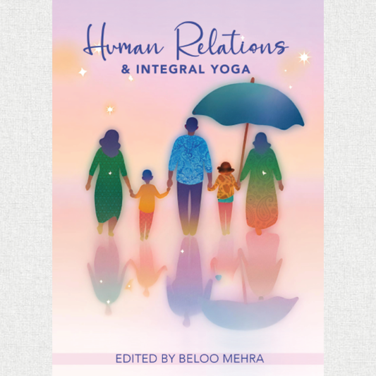 human relations & integral yoga - compiled by Dr Beloo Mehra