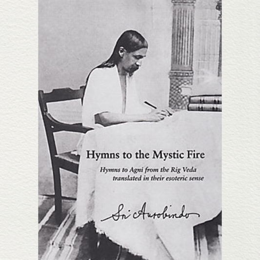 Hymns To The Mystic Fire - Sri Aurobindo