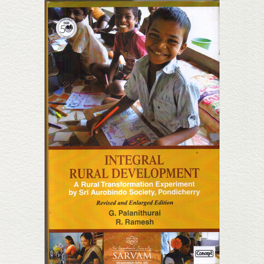 Integral Rural Development - A Rural Transformation Experiment By Sri Aurobindo Society