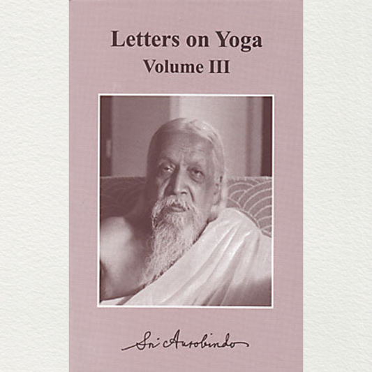 Letters On Yoga: Volume III by Sri Aurobindo from Sri Aurobindo Ashram