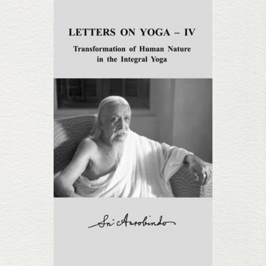 letters on yoga volume iv a soft cover book by sri aurobindo from sri aurobindo ashram pondicherry deals in transformation of human nature in the integral yoga