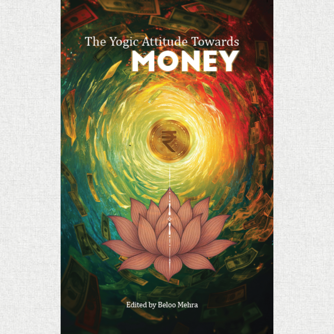 yogic attitude towards money compiled by Dr. Beloo Mehra