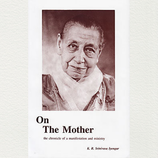 On The Mother - The Chronicle Of A Manifestation And Ministry By K. R. Srinivasa Iyengar