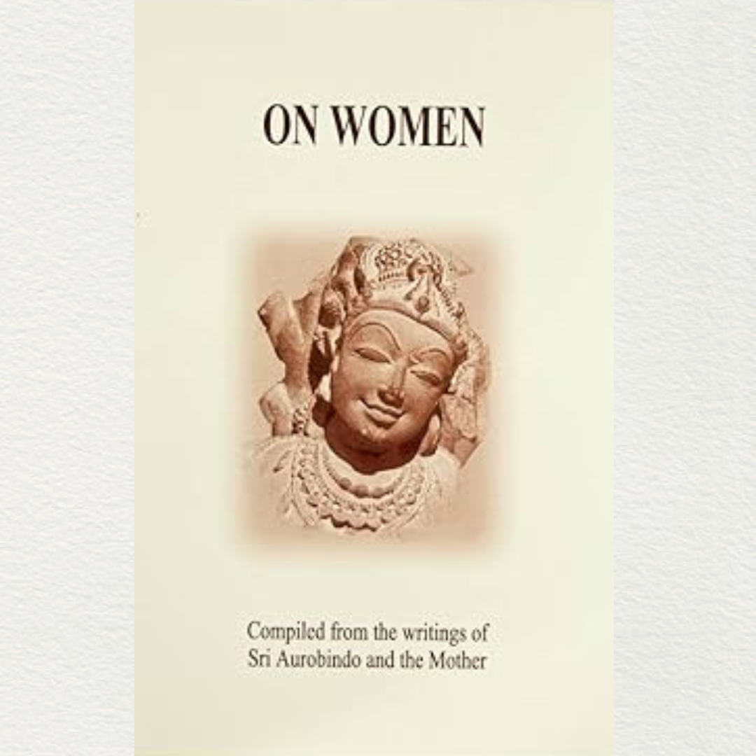 buy on women compiled from the writings of sri aurobindo and the mother from sri aurobindo ashram pondicherry marketed by aura store