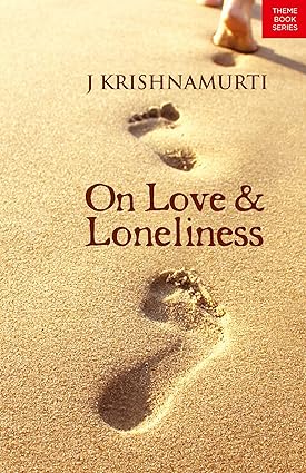 On Love And Loneliness - J.Krishnamurti