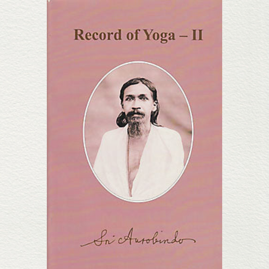 Record Of Yoga: Volume II by Sri Aurobindo of Sri Aurobindo Ashram