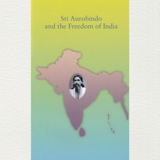 Sri Aurobindo And The Freedom Of India