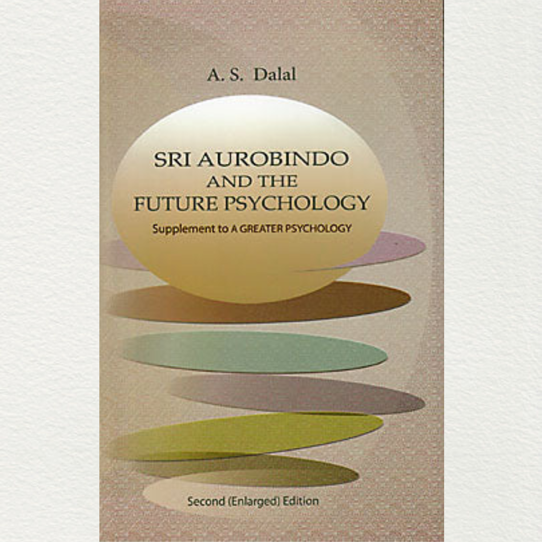 Sri Aurobindo And The Future Psychology- A.S Dalal