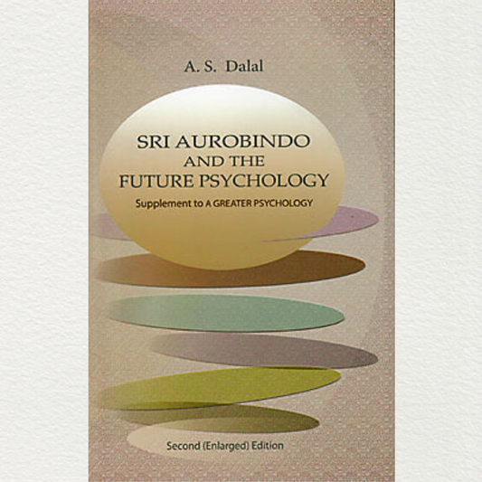 Sri Aurobindo And The Future Psychology- A.S Dalal