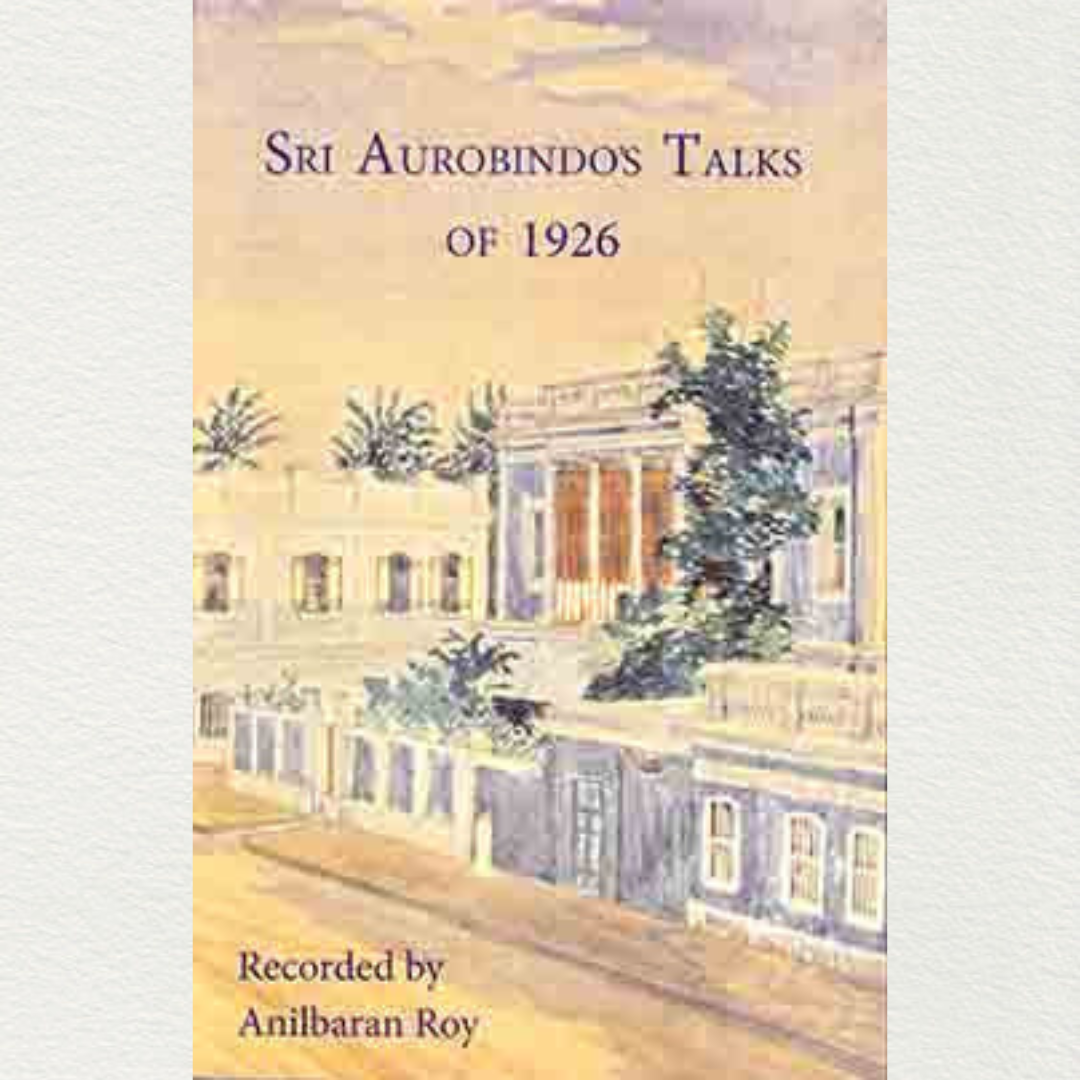 Sri Aurobindo's Talks Of 1926 - By Anilbaran Roy