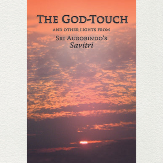 The God-Touch And Other Lights From Sri Aurobindo's Savitri - A. S. Dalal