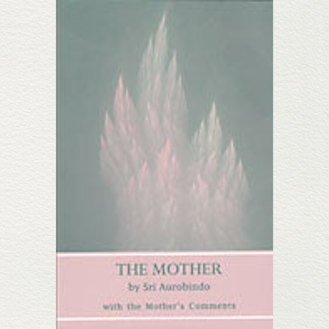 the mother by sri aurobindo with the mother's comments from pondicherry is the guide on the true attitude to be taken by a sadhak of the integral yoga