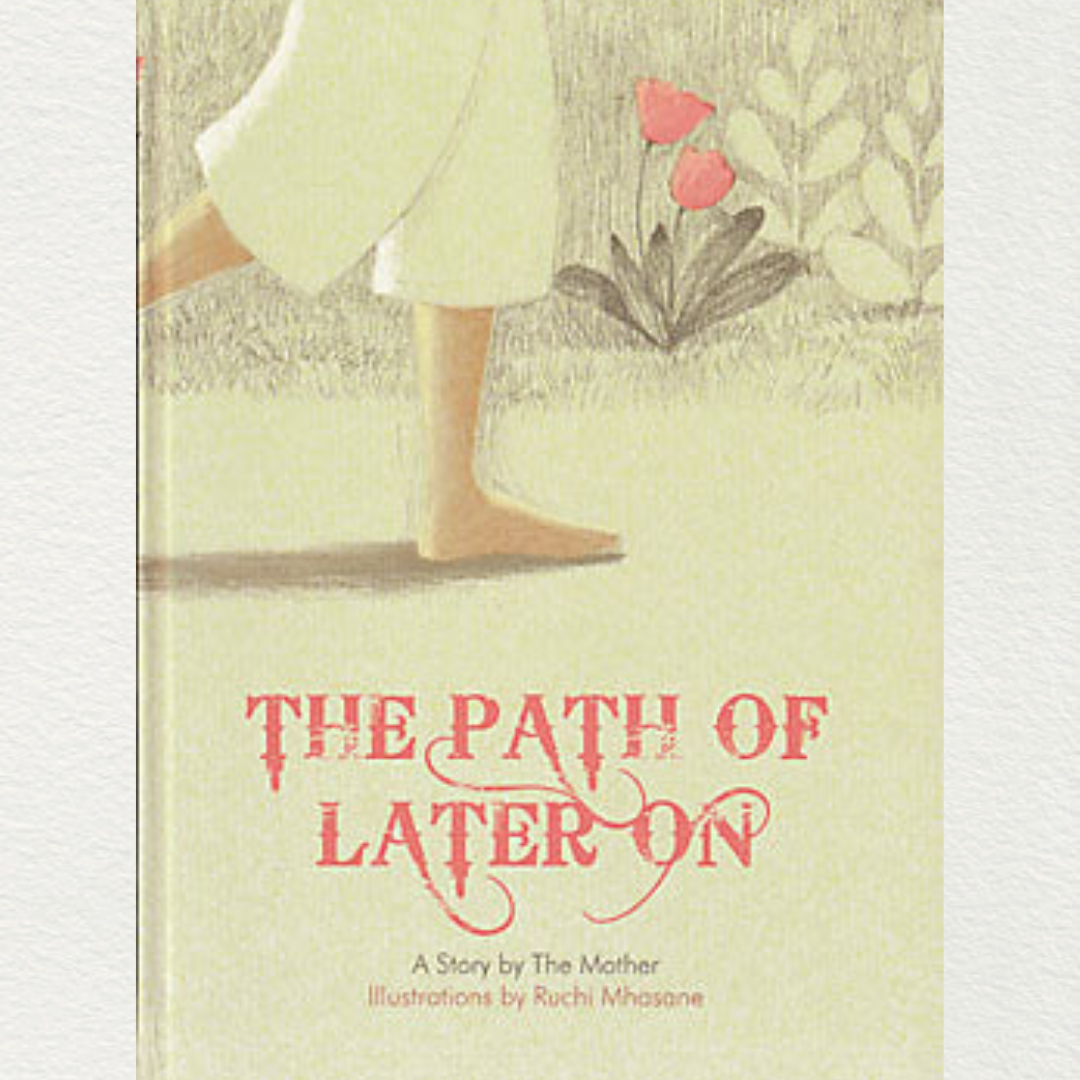 The Path Of Later On — A Story By The Mother