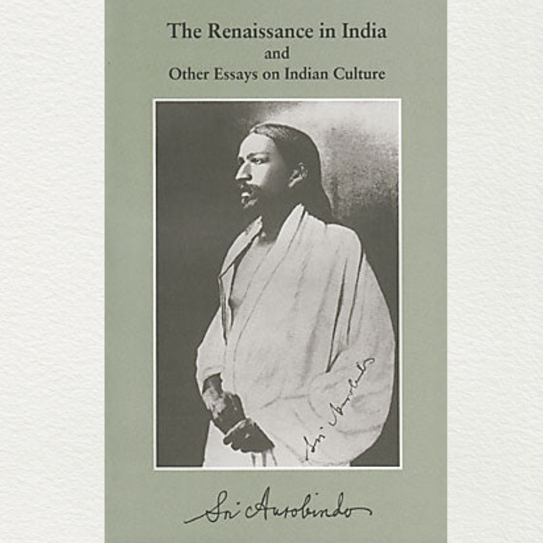 The Renaissance In India And Other Essays On Indian Culture - Sri Aurobindo