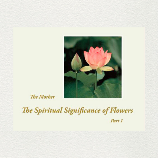 The Spiritual Significance Of Flowers - The Mother