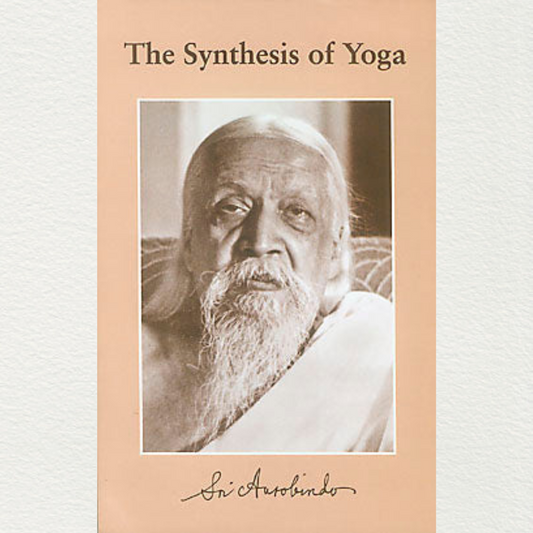 The Synthesis Of Yoga By Sri Aurobindo