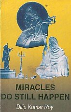 Miracles Do Still Happen : A Mystic Novel - By Dilip Kumar Roy