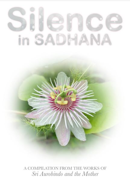 SILENCE IN SADHANA - A Compilation from the Works of Sri Aurobindo and the Mother