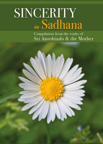 SINCERITY IN SADHANA - A Compilation from the Works of Sri Aurobindo and the Mother